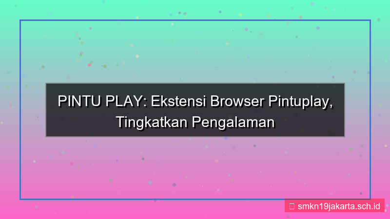 konten PINTU PLAY ekstensi browser pintuplay