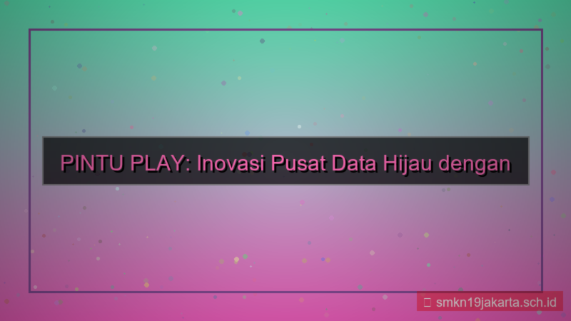 ilustrasi PINTU PLAY energi hijau data center