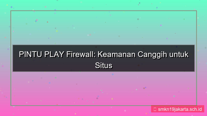 ilustrasi PINTU PLAY firewall canggih situs