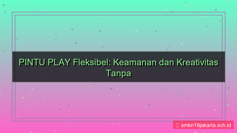 PINTU PLAY fleksibel pintuplay