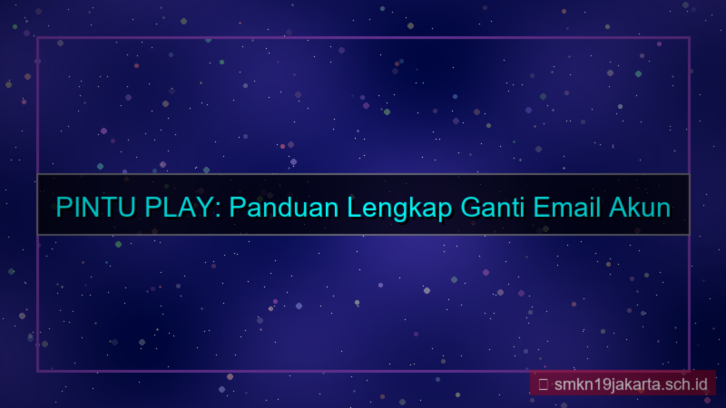PINTU PLAY ganti email akun