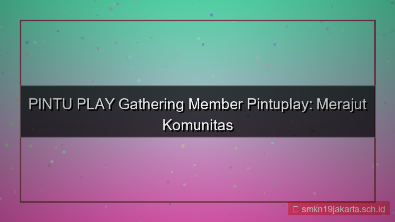 konten PINTU PLAY gathering member pintuplay