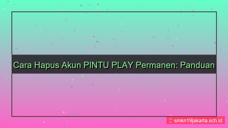 ilustrasi PINTU PLAY hapus akun permanen