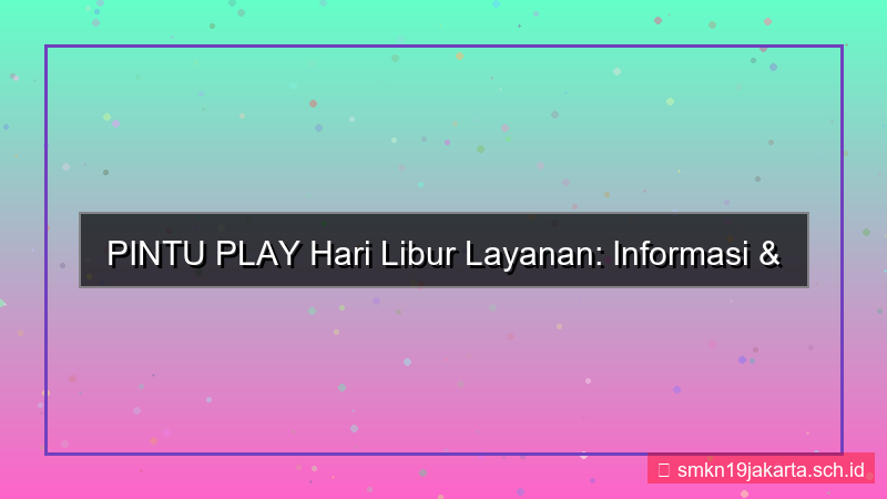 PINTU PLAY hari libur layanan