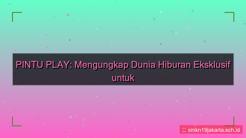 ilustrasi PINTU PLAY hiburan member pintuplay