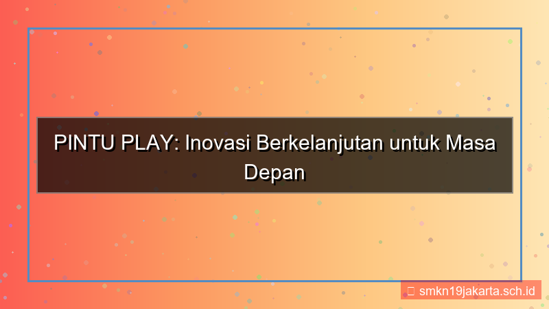 ilustrasi PINTU PLAY inovasi berkelanjutan pintuplay