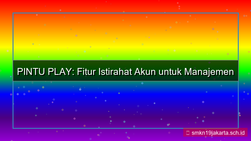 ilustrasi PINTU PLAY istirahat akun fitur