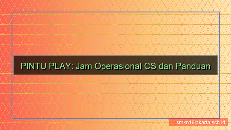 ilustrasi PINTU PLAY jam operasional cs