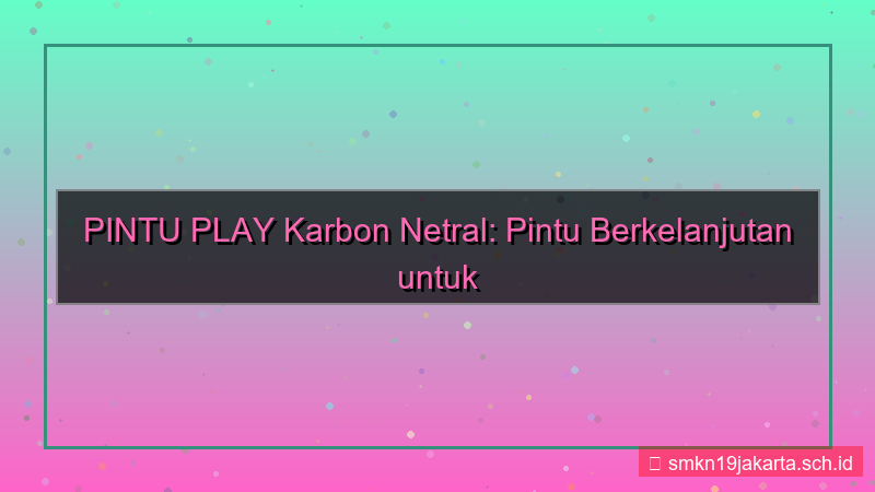 gambar PINTU PLAY karbon netral pintuplay