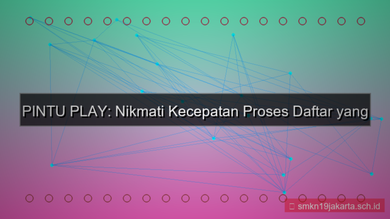 konten PINTU PLAY kecepatan proses daftar