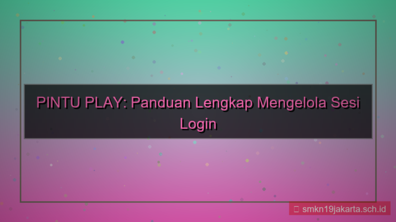 PINTU PLAY kelola sesi login