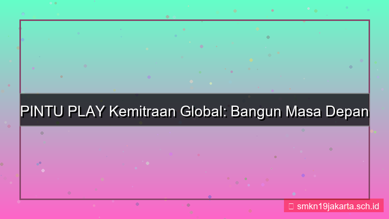 PINTU PLAY kemitraan global pintuplay