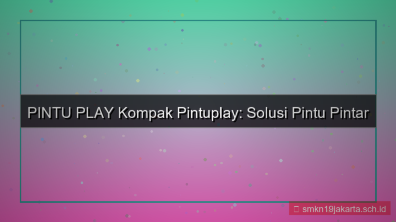 ilustrasi PINTU PLAY kompak pintuplay