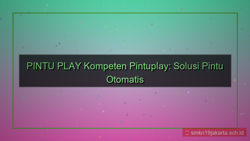 ilustrasi PINTU PLAY kompeten pintuplay