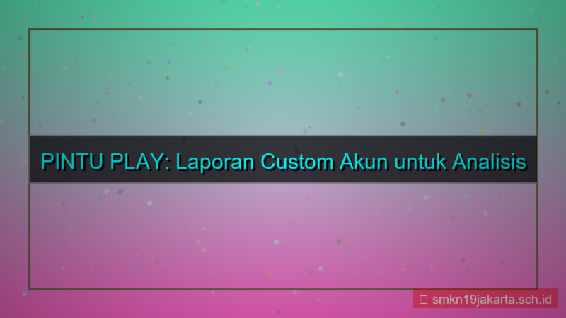 PINTU PLAY laporan custom akun