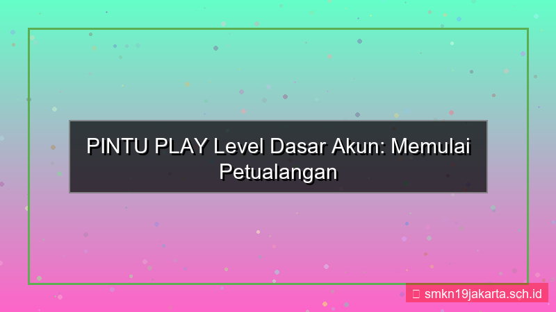 ilustrasi PINTU PLAY level dasar akun