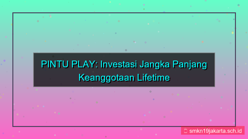 desain PINTU PLAY lifetime value member pintuplay