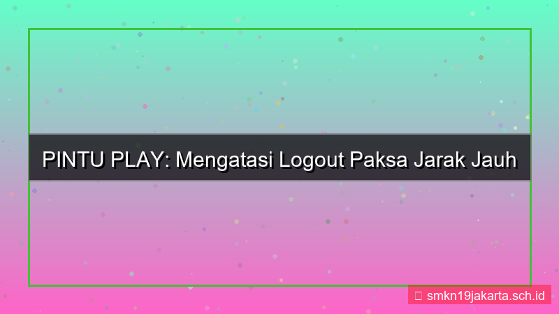 desain PINTU PLAY logout paksa jarak jauh