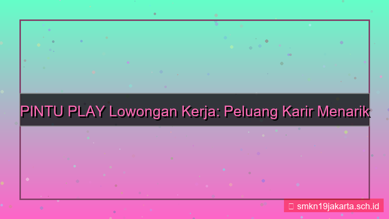 gambar PINTU PLAY lowongan kerja pintuplay