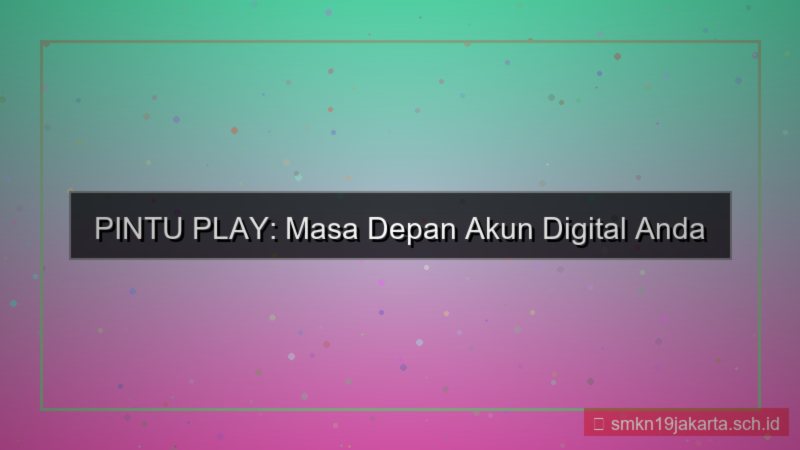 desain PINTU PLAY masa depan akun digital