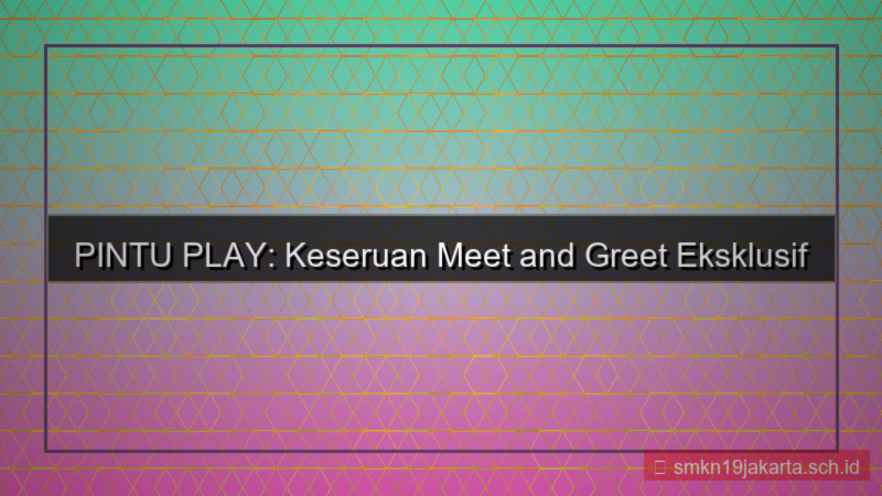 visual PINTU PLAY meet and greet pintuplay