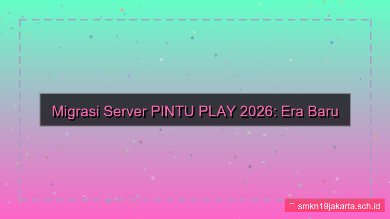 ilustrasi PINTU PLAY migrasi server 2026