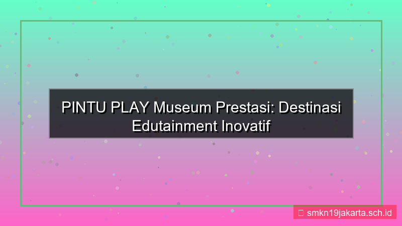 tampilan PINTU PLAY museum prestasi pintuplay