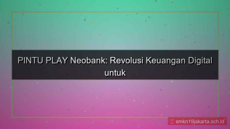 ilustrasi PINTU PLAY neobank pintuplay
