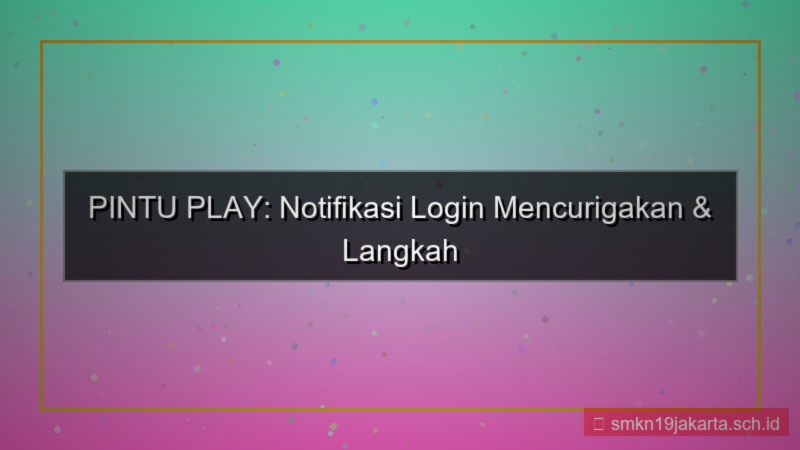 tampilan PINTU PLAY notifikasi login mencurigakan