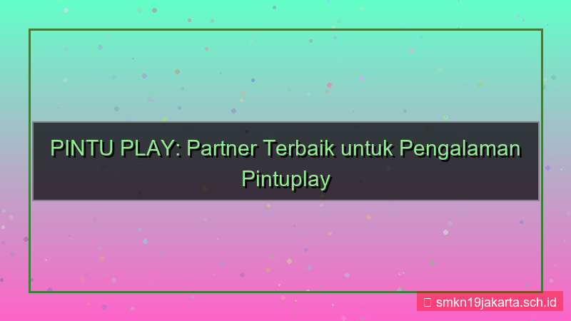 konten PINTU PLAY partner terbaik pintuplay