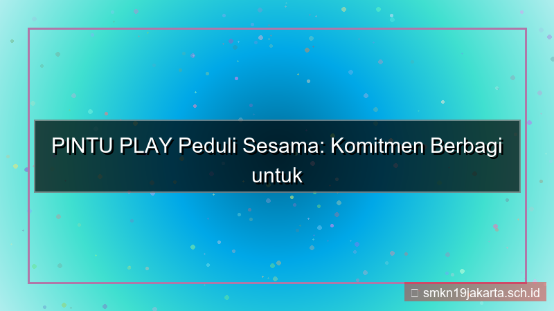 ilustrasi PINTU PLAY peduli sesama pintuplay