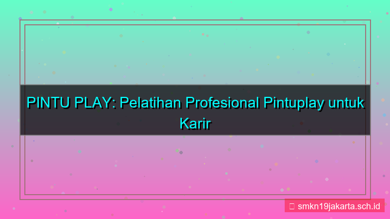 gambar PINTU PLAY pelatihan profesional pintuplay