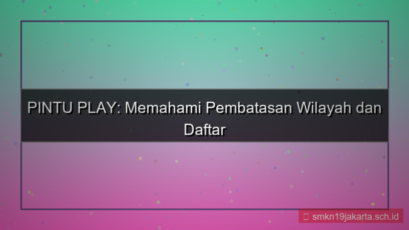 desain PINTU PLAY pembatasan wilayah daftar