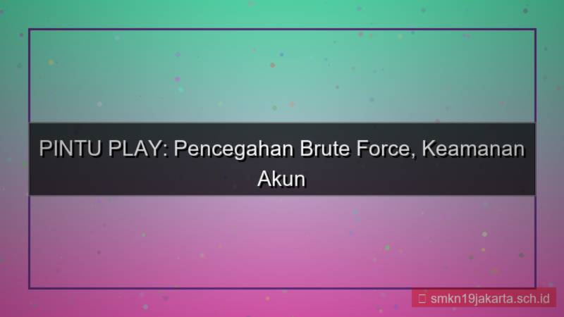 PINTU PLAY pencegahan brute force