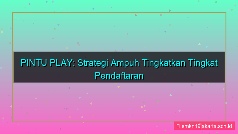 PINTU PLAY peningkatan sign up rate