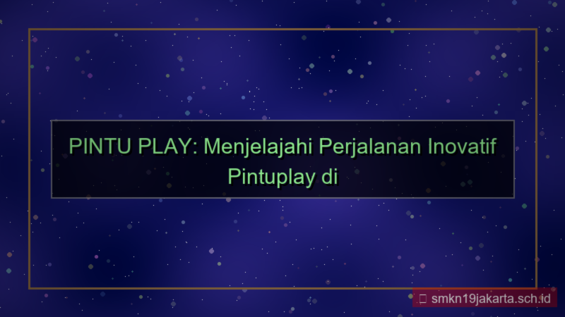visual PINTU PLAY perjalanan pintuplay