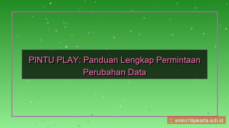 ilustrasi PINTU PLAY permintaan perubahan data