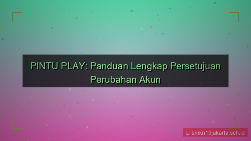 gambar PINTU PLAY persetujuan perubahan akun