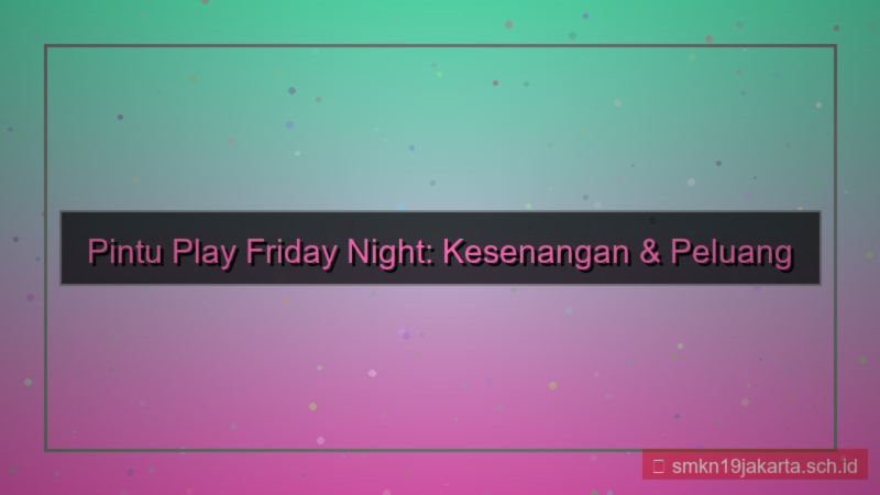 gambar PINTU PLAY pintuplay friday night