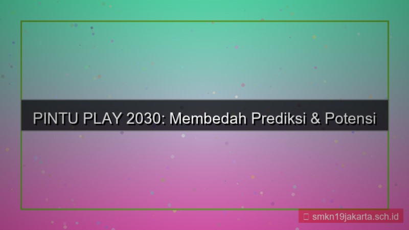 ilustrasi PINTU PLAY prediksi pintuplay 2030