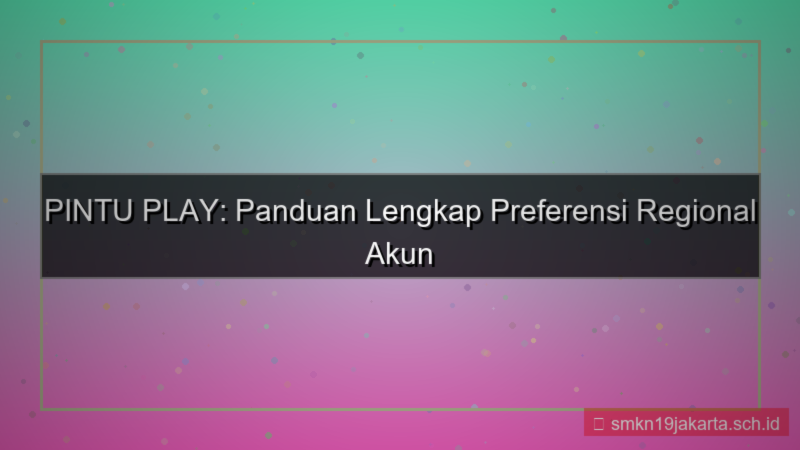 tampilan PINTU PLAY preferensi regional akun