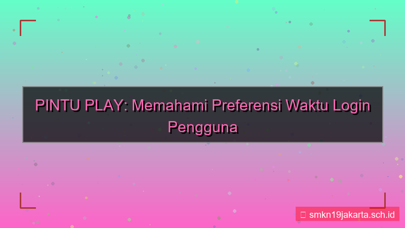 tampilan PINTU PLAY preferensi waktu login