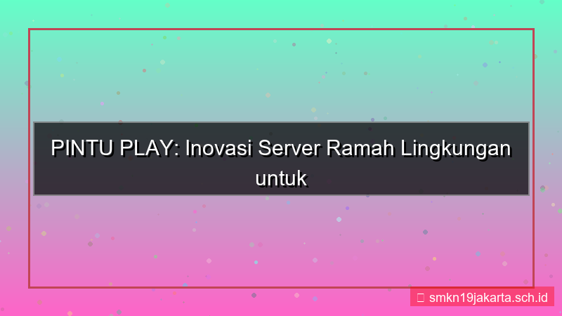 PINTU PLAY ramah lingkungan server