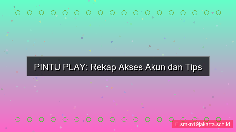 desain PINTU PLAY rekap akses akun