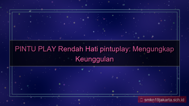 visual PINTU PLAY rendah hati pintuplay