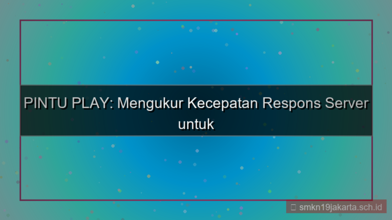PINTU PLAY response time server