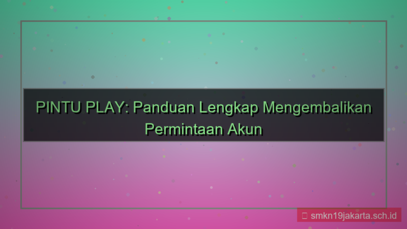 ilustrasi PINTU PLAY restore permintaan akun
