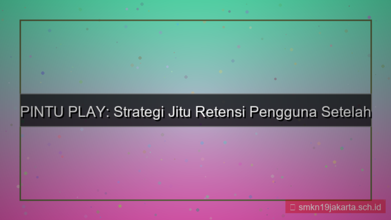 desain PINTU PLAY retensi pasca daftar