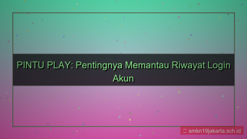 visual PINTU PLAY riwayat login akun