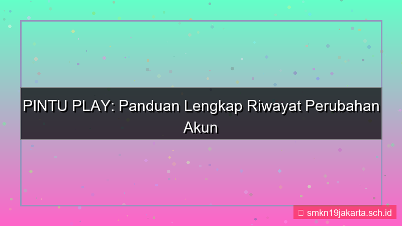 tampilan PINTU PLAY riwayat perubahan akun